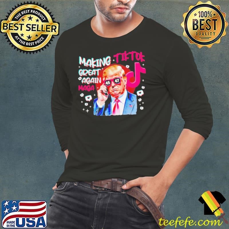 Trump making Tiktok great again Maga Long Sleeve Tee