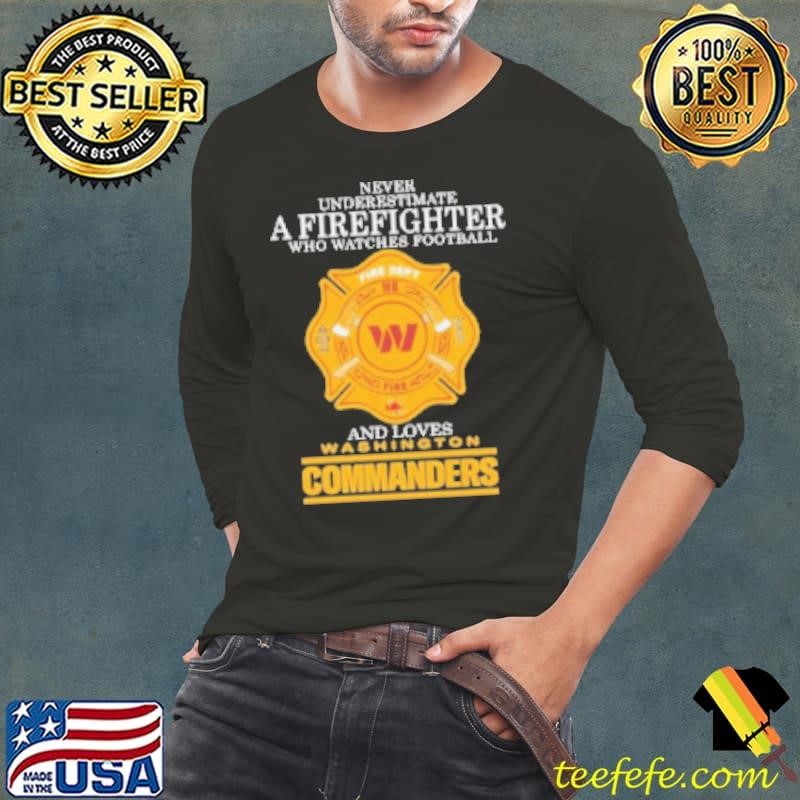 Underestimate A Firefighter Who Watches Football And Loves Washington Commanders Redskins Long Sleeve Tee