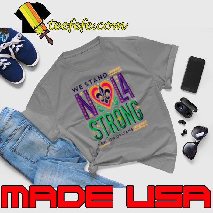 We Stand Nola Strong New Orleans Unisex