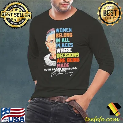 Women Belong In All Places Where Dicisions Are Being Made shirt