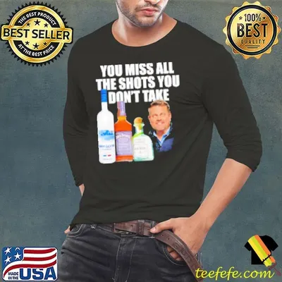 You miss all the shots you don't take Shirt