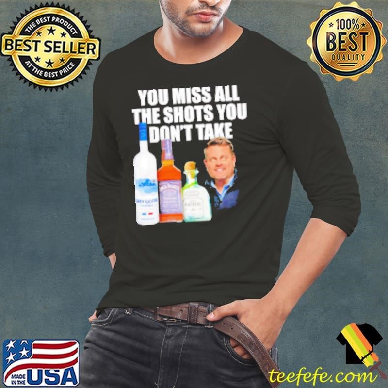You miss all the shots you don't take Shirt