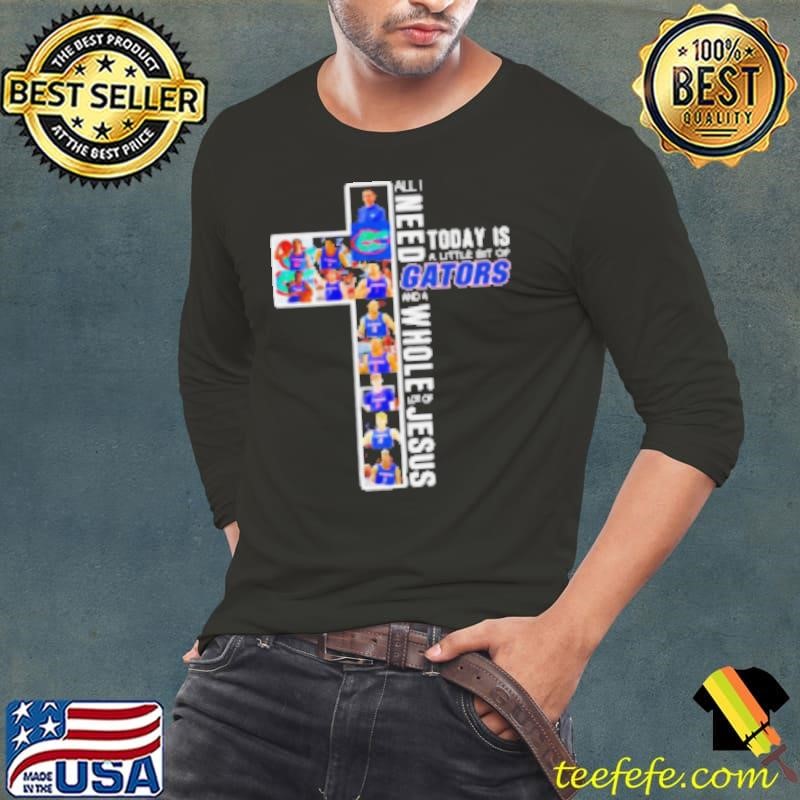 All I need today is a little bit of Gators and a whole lot of Jesus 2025 Shirt
