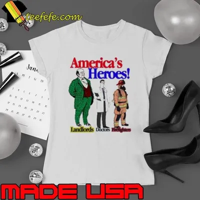 American Heroes Landlords Doctors Firefighters Shirt