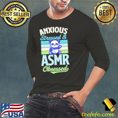 Anxious stressed and ASMR obsessed Shirt