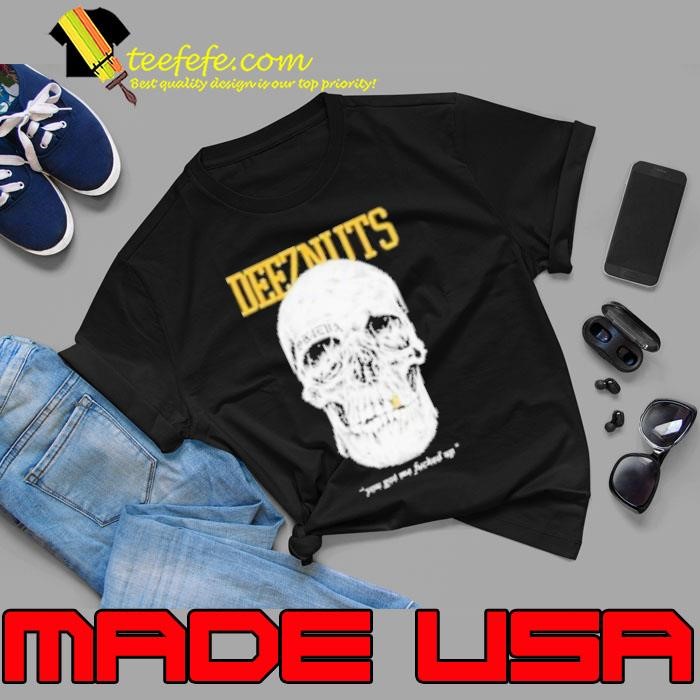 Deez Nuts You Got Me Fucked Up Skull Unisex