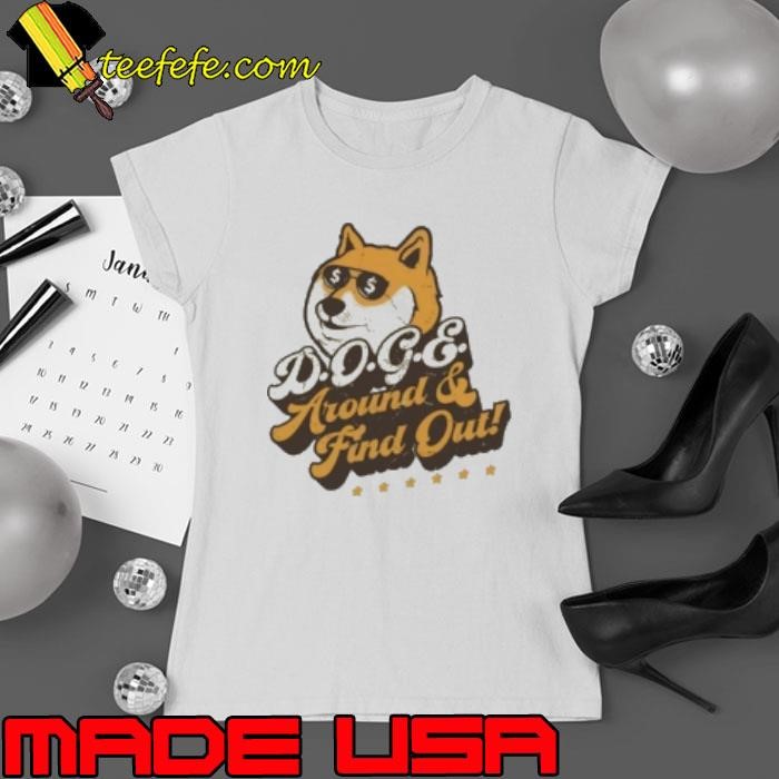 Elon Musk Doge Around And Find Ladies tee