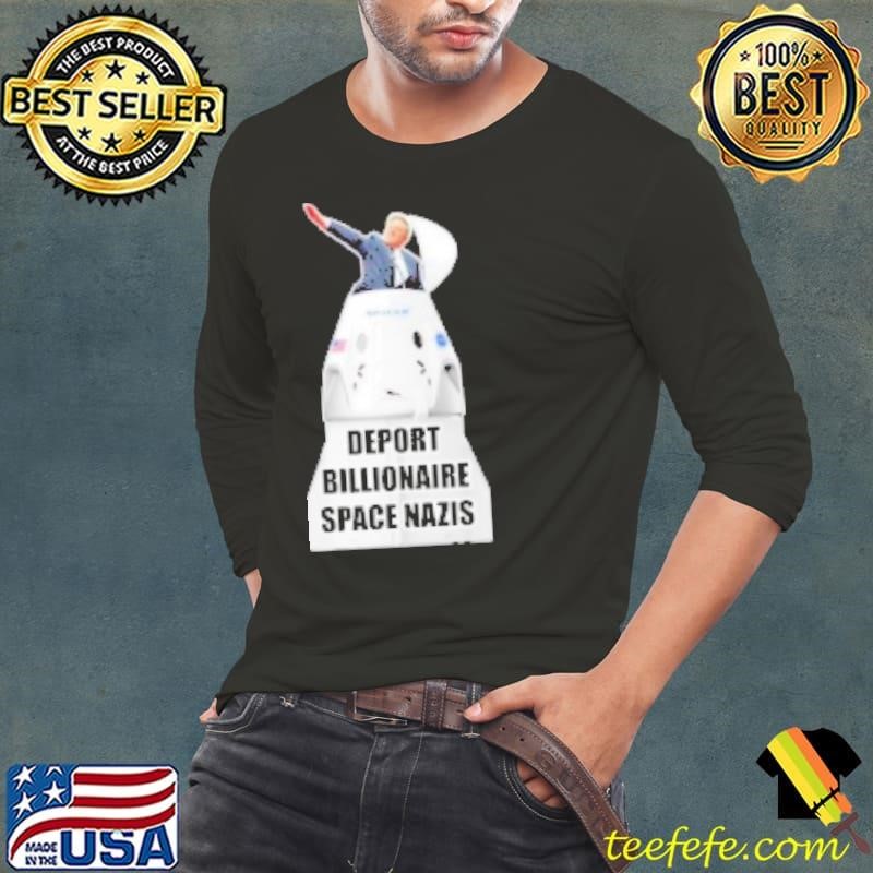 Elon Musk deport billionaire space Nazis Long Sleeve Tee