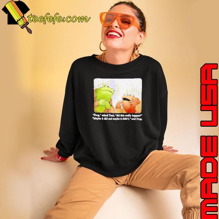 Frog And Toad Something Happened Quote 2025 Sweatshirt