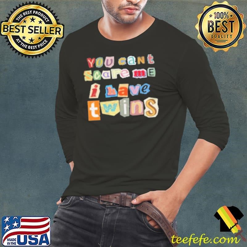 Mother’s Day Father’s Day gift You cant scare me I have twins Shirt