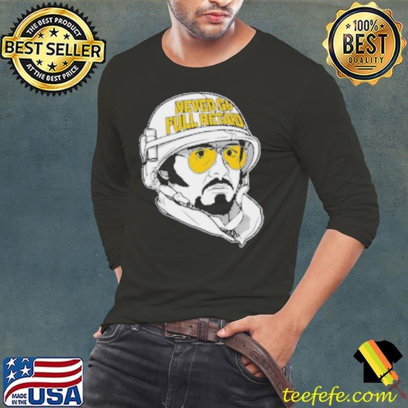 Never Go Full Retard Shirt