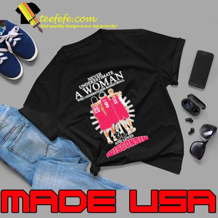 Never Underestimate A Woman Who Understands Basketball And Loves Wisconsin Badgers Signatures shirts Unisex