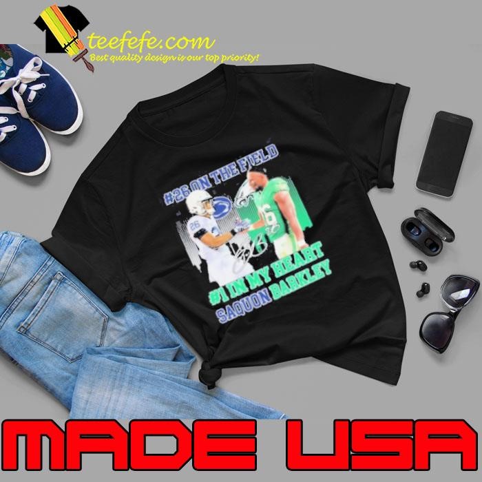 Official Saquon Barkley #26 On The Field #1 In My Heart Penn State Nittany Lions X Philadelphia Eagles Philly Signature shirts Unisex