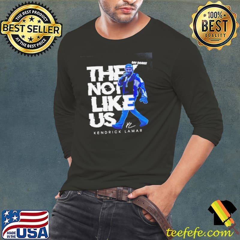 Say Drake they not like us Kendrick Lamar shirt