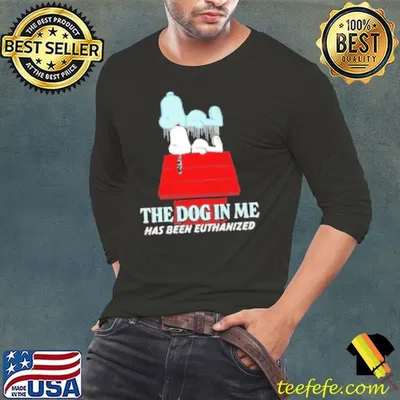 Snoopy the dog in me has been euthanized Shirt