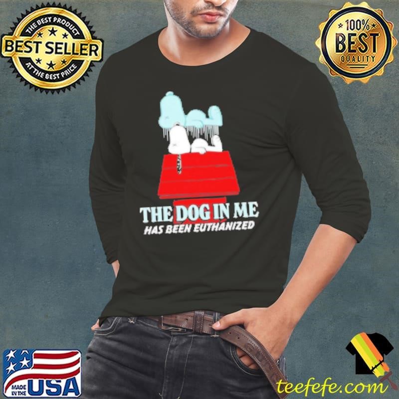 Snoopy the dog in me has been euthanized Shirt