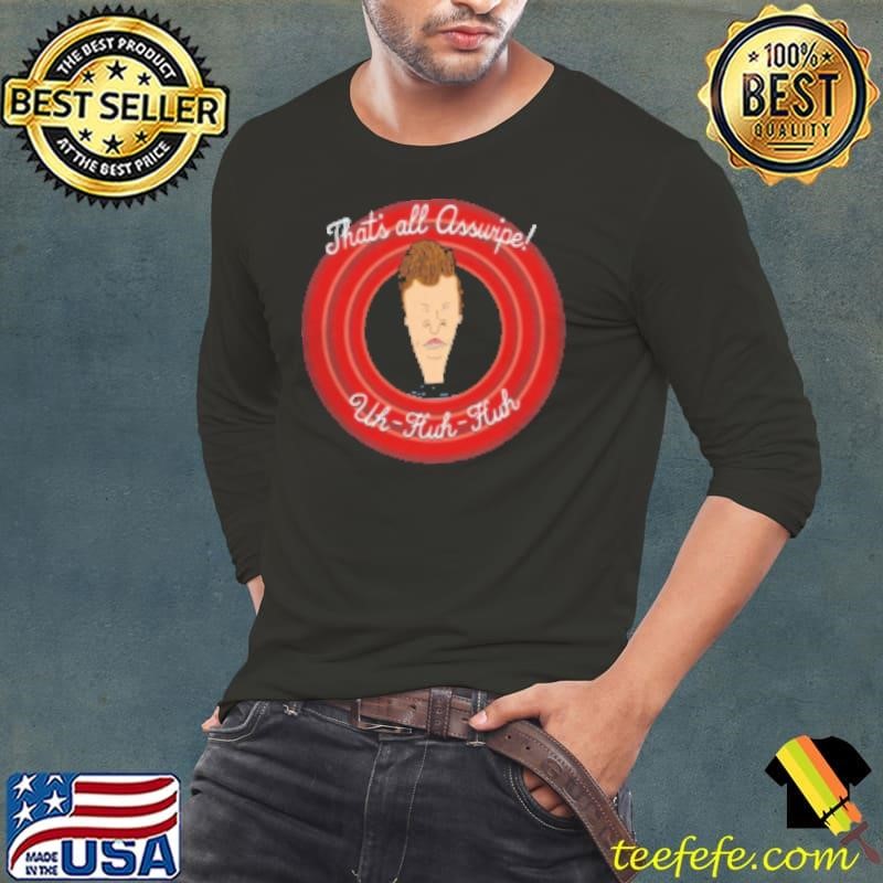 That's Alll Assuripe Uh Huh Huh Long Sleeve Tee