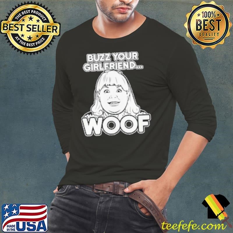 Top Buzz Your Girlfriend Woof Long Sleeve Tee