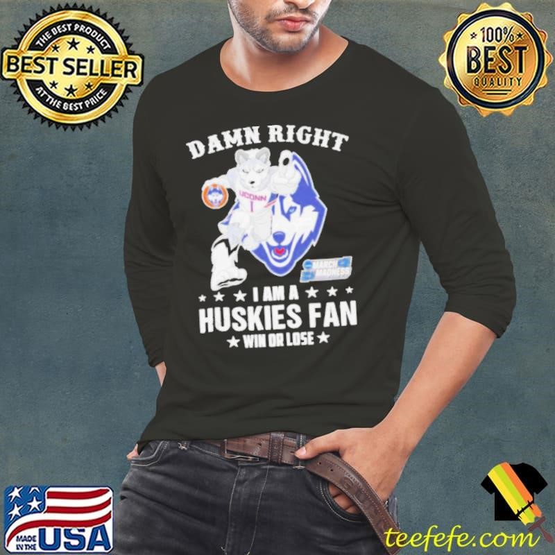UConn Huskies Damn Right I Am A Huskies Mascot Fan Win Or Lose 2025 Long Sleeve Tee