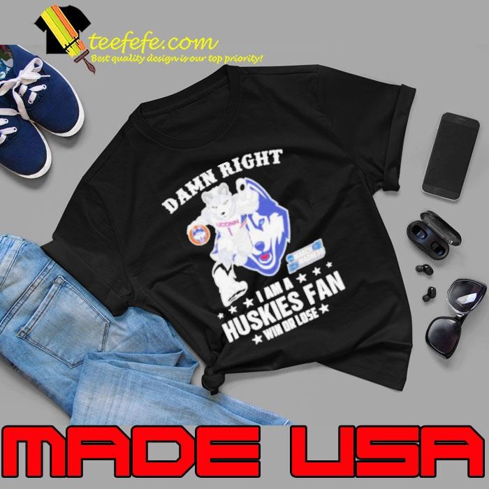 UConn Huskies Damn Right I Am A Huskies Mascot Fan Win Or Lose 2025 shirt