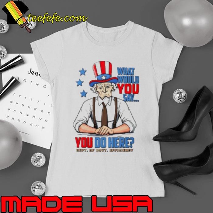 Uncle Sam DOGE what would you say you do here Ladies tee