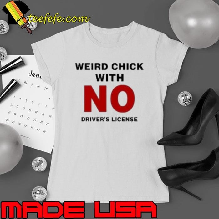 Weird Chick With No Driver's License Ladies tee
