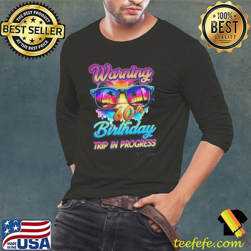 60 Years Old Warning 60th Birthday Trip In Progress Shirt