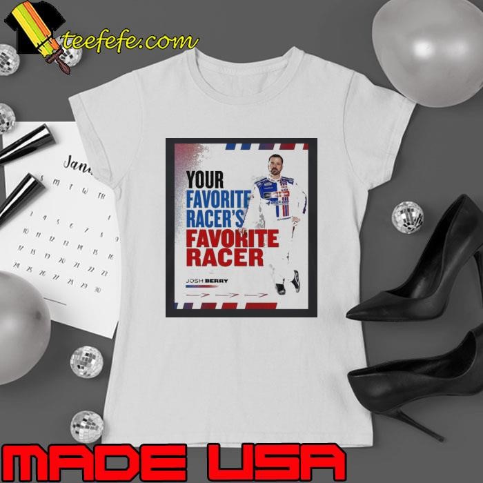 A Bunch Of Racers With Respect For Josh Berry Your Favorite Racers Favorite Racer Ladies tee