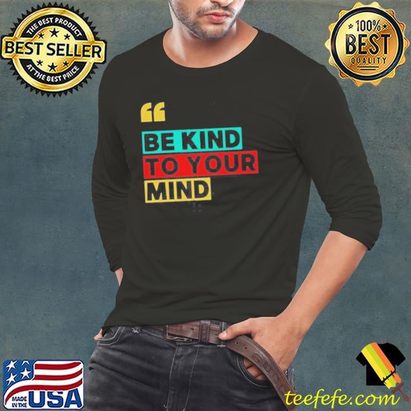 Be Kind To Your Mind Long Sleeve Tee