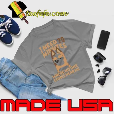 Bluey Need 20 Minutes Where No One Comes Near Me Shirt