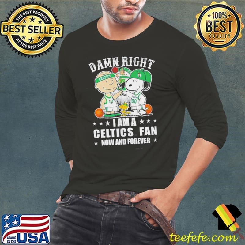 Boston Celtics X Snoopy And Charlie Brown Peanuts Damn Right I Am A Celtics Fan Now And Forever Shirt
