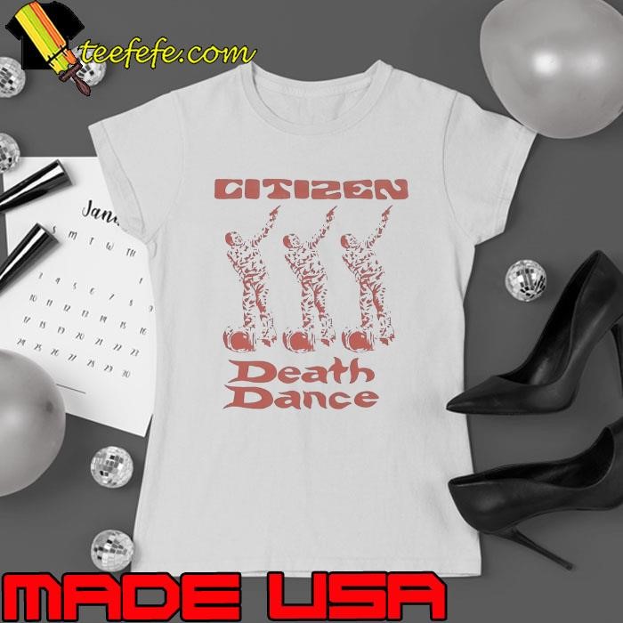 Citizen Death Dance Ladies tee