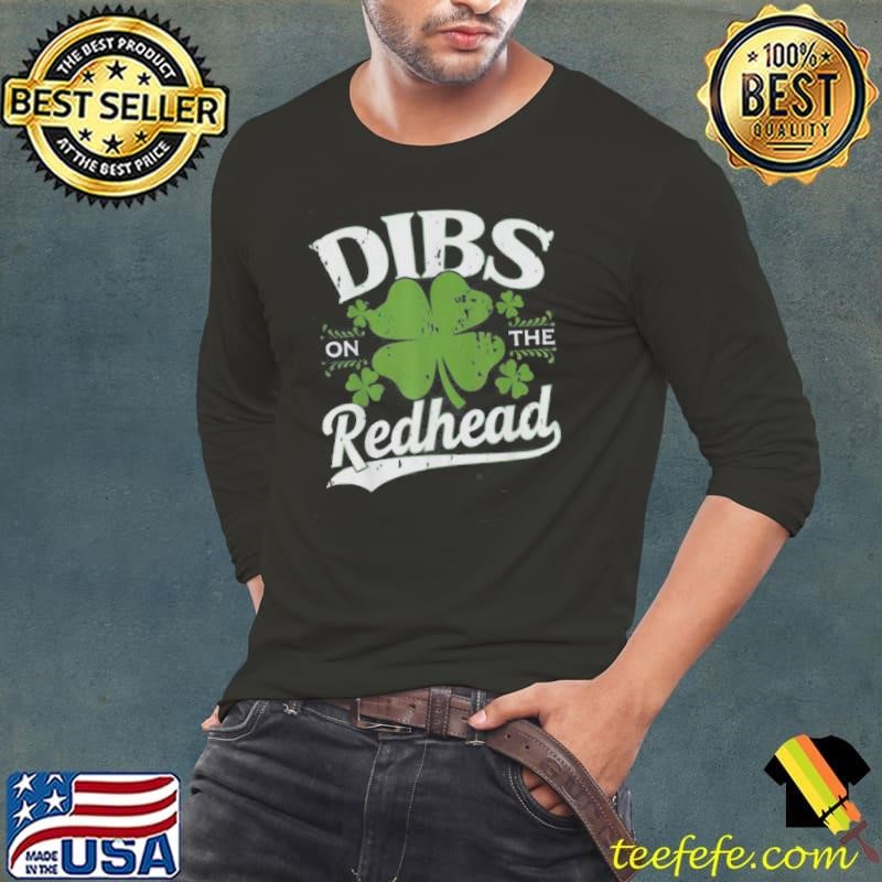 Dibs On The Redhead Funny St Patricks Day Drinking shirt
