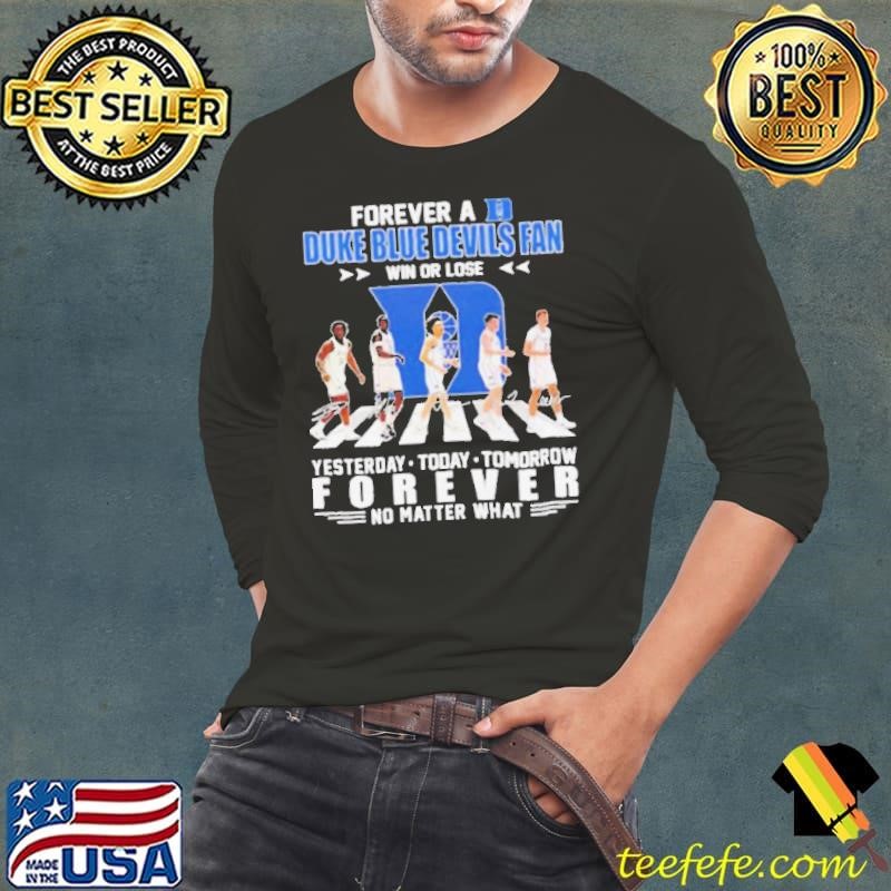 Forever a Duke Blue Devils fan win or lose Abbey Road yesterday today tomorrow signature t Long Sleeve Tee