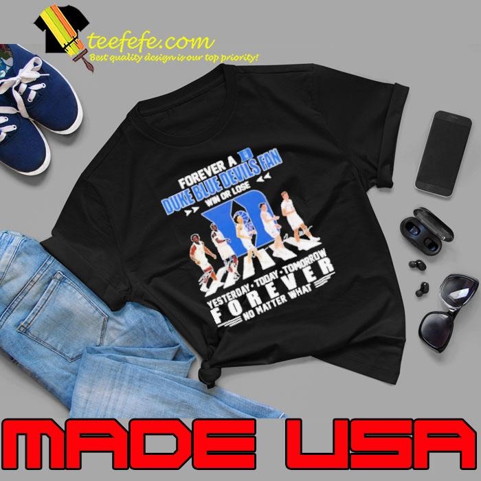 Forever a Duke Blue Devils fan win or lose Abbey Road yesterday today tomorrow signature t shirt