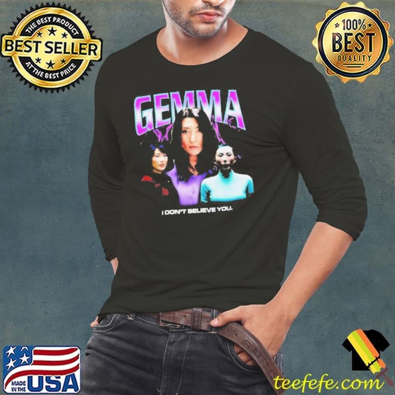Gemma I don’t believe you Long Sleeve Tee