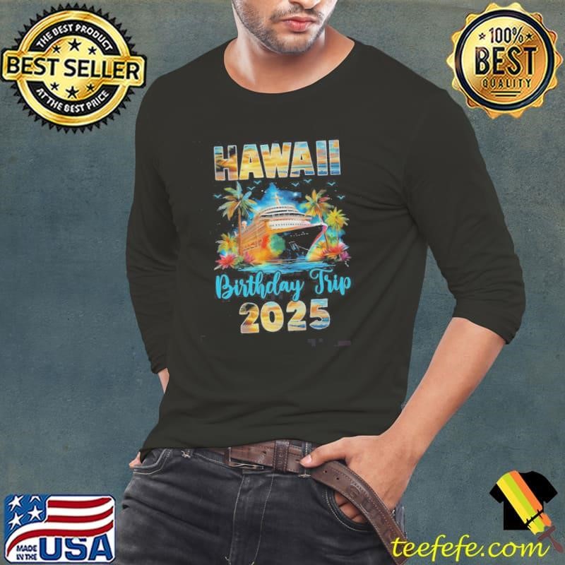 Hawaii Birthday Trip 2025 Birthday Cruise Vacation Party Shirt