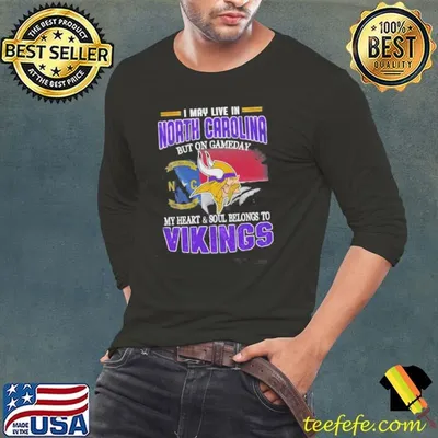 I May Live In North Carolina But On Gameday My Heart And Soul Belongs To Vikings Shirt