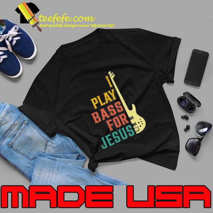 I Play Bass For Jesus Christian Bass Guitar Player Shirt