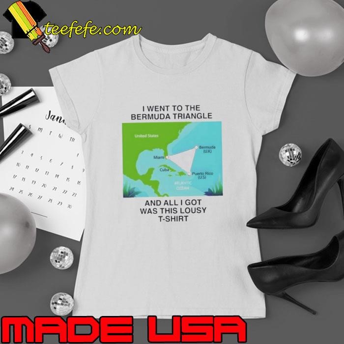 I went to the bermuda triangle and all I got was this lousy Ladies tee