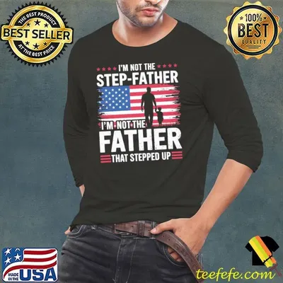 I'm Not The Step Father Stepped Up Father's Day Step-Dad Usa Flag T-Shirt