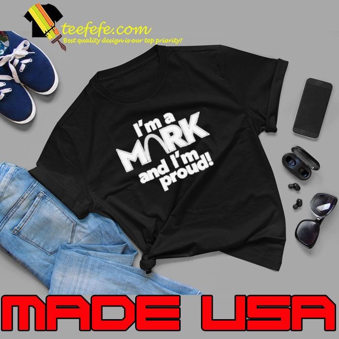 I'm a Mark and I'm proud Shirt