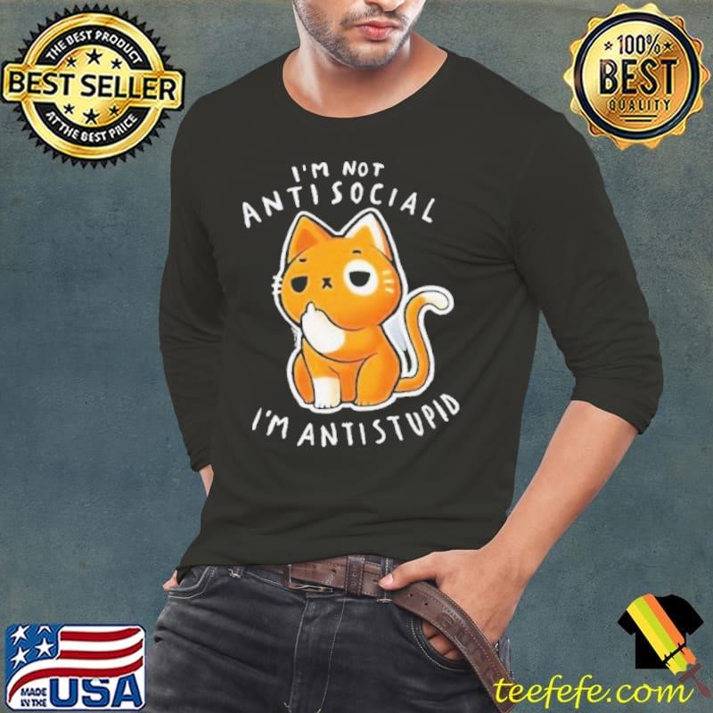 I’m not antisocial I’m antistupid cat middle finger shirt