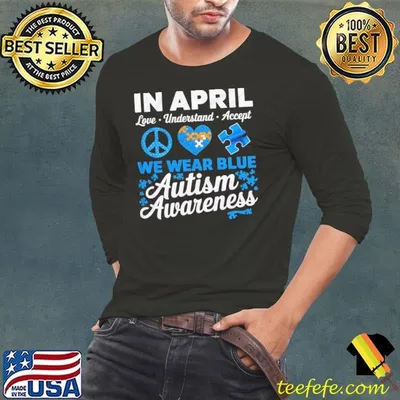 In April Love Understand Accept We Wear Blue Autism Awareness T-Shirt