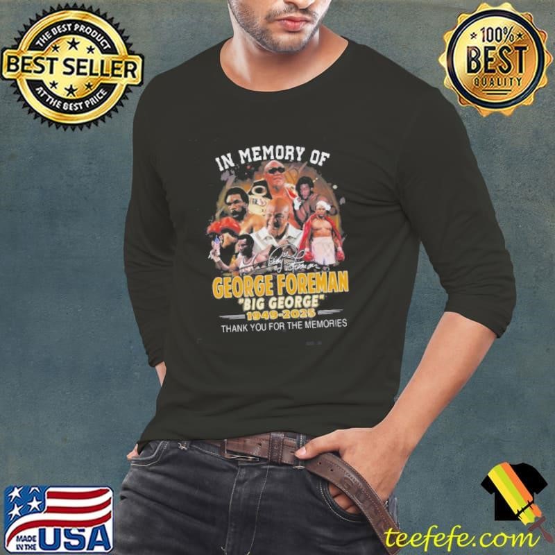 In Memory Of George Foreman Big George 1949-2025 Thank You For The Memories Signature Shirt