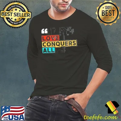 Love Conquers All rainbow shirt
