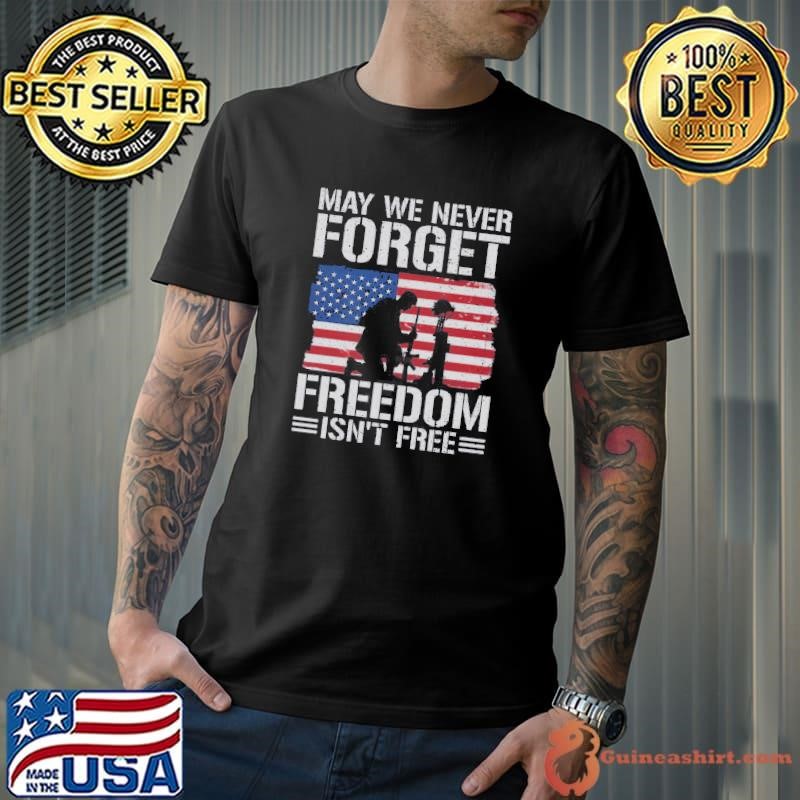 May We Never Forget Freedom Isnt Free Unisex