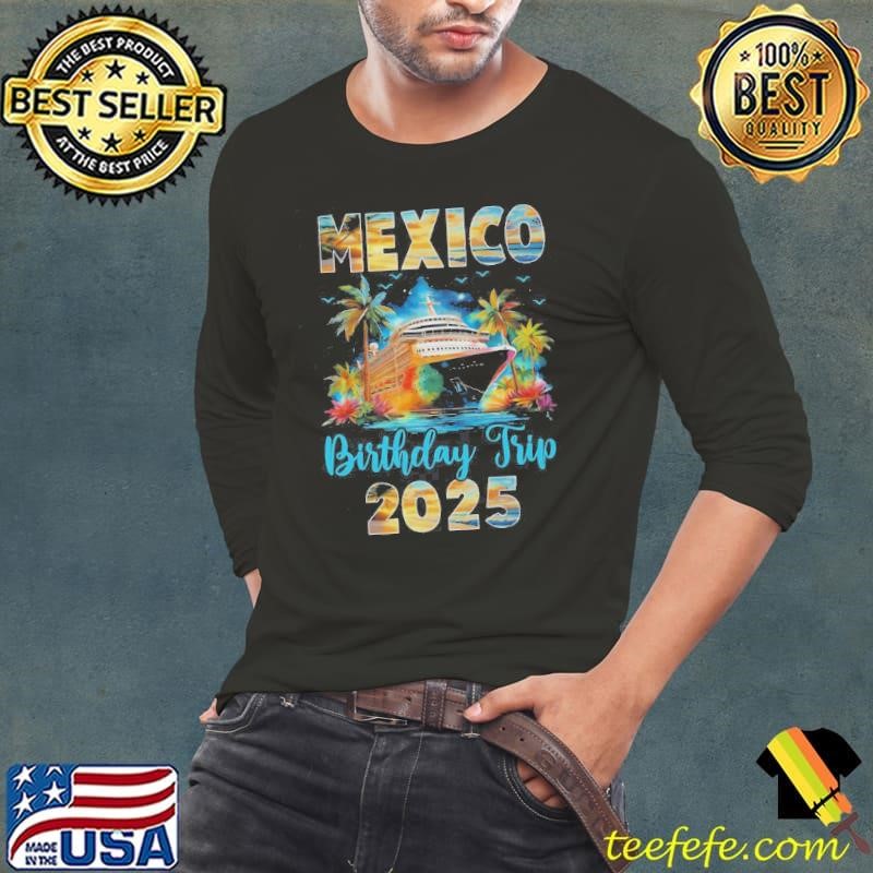 Mexico Birthday Trip 2025 Birthday Cruise Vacation Party Shirt