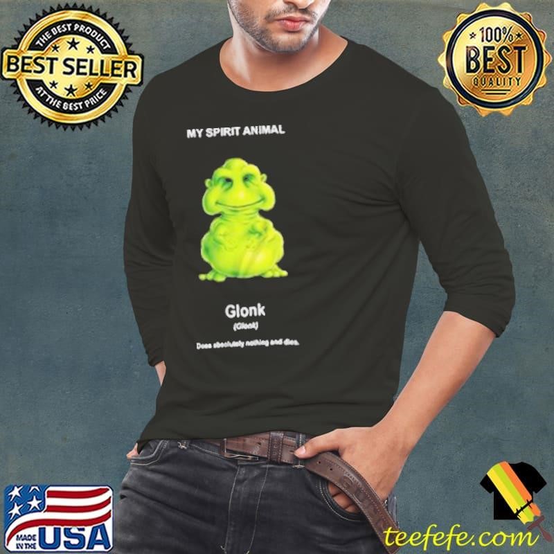 My Spirit Animal Glonk Does Absolutely Nothing and Dies Long Sleeve Tee
