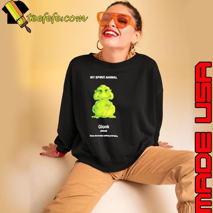 My Spirit Animal Glonk Does Absolutely Nothing and Dies Sweatshirt